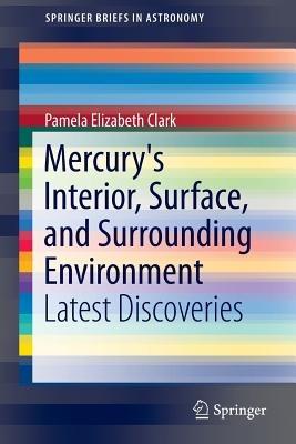 Mercury's Interior, Surface, and Surrounding Environment: Latest Discoveries - Pamela Elizabeth Clark - cover