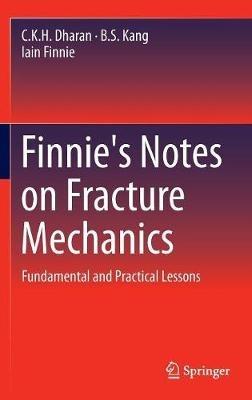 Finnie's Notes on Fracture Mechanics: Fundamental and Practical Lessons - C. K. H. Dharan,B. S. Kang,Iain Finnie - cover