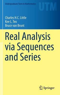 Real Analysis via Sequences and Series - Charles Little,Kee L. Teo,Bruce van Brunt - cover