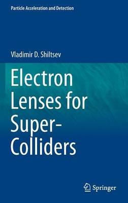Electron Lenses for Super-Colliders - Vladimir D. Shiltsev - cover