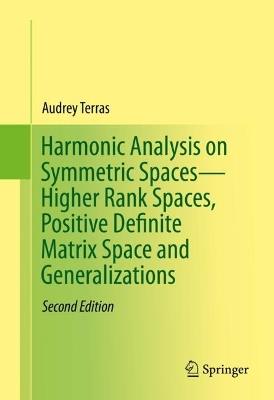 Harmonic Analysis on Symmetric Spaces—Higher Rank Spaces, Positive Definite Matrix Space and Generalizations - Audrey Terras - cover