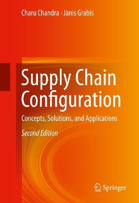Supply Chain Configuration: Concepts, Solutions, and Applications - Charu Chandra,Janis Grabis - cover