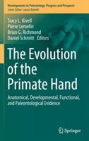 The Evolution of the Primate Hand: Anatomical, Developmental, Functional, and Paleontological Evidence