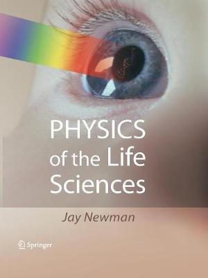 Physics of the Life Sciences - Jay Newman - cover