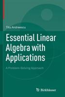 Essential Linear Algebra with Applications: A Problem-Solving Approach - Titu Andreescu - cover