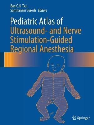 Pediatric Atlas of Ultrasound- and Nerve Stimulation-Guided Regional Anesthesia - cover