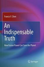 An Indispensable Truth: How Fusion Power Can Save the Planet