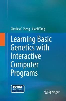 Learning Basic Genetics with Interactive Computer Programs - Charles C. Tseng,Xiaoli Yang - cover