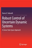 Robust Control of Uncertain Dynamic Systems: A Linear State Space Approach - Rama K. Yedavalli - cover