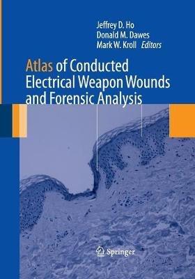 Atlas of Conducted Electrical Weapon Wounds and Forensic Analysis - cover