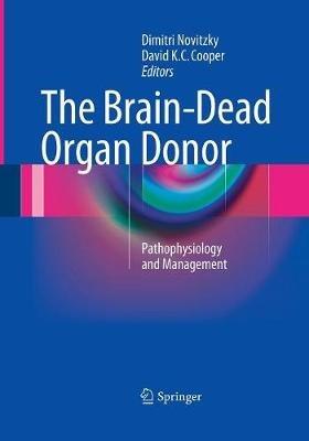 The Brain-Dead Organ Donor: Pathophysiology and Management - cover