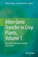 Alien Gene Transfer in Crop Plants, Volume 1: Innovations, Methods and Risk Assessment - cover