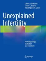 Unexplained Infertility: Pathophysiology, Evaluation and Treatment - cover