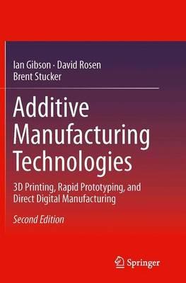 Additive Manufacturing Technologies: 3D Printing, Rapid Prototyping, and Direct Digital Manufacturing - Ian Gibson,David Rosen,Brent Stucker - cover