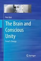 The Brain and Conscious Unity: Freud's Omega - Petr Bob - cover