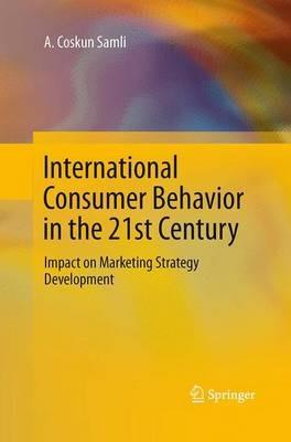 International Consumer Behavior in the 21st Century: Impact on Marketing Strategy Development - A. Coskun Samli - cover