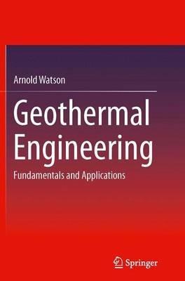 Geothermal Engineering: Fundamentals and Applications - Arnold Watson - cover