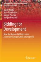 Bidding for Development: How the Olympic Bid Process Can Accelerate Transportation Development - Ngiste Abebe,Mary Trina Bolton,Maggie Pavelka - cover