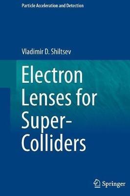 Electron Lenses for Super-Colliders - Vladimir D. Shiltsev - cover