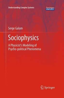 Sociophysics: A Physicist's Modeling of Psycho-political Phenomena - Serge Galam - cover