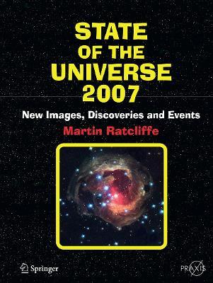 State of the Universe 2007: New Images, Discoveries, and Events - Martin A. Ratcliffe - cover