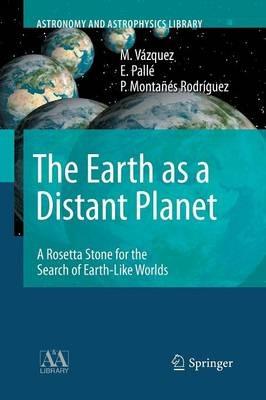 The Earth as a Distant Planet: A Rosetta Stone for the Search of Earth-Like Worlds - M. Vázquez,E. Pallé,P. Montañés Rodríguez - cover