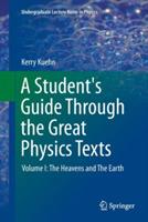 A Student's Guide Through the Great Physics Texts: Volume I: The Heavens and The Earth - Kerry Kuehn - cover