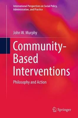 Community-Based Interventions: Philosophy and Action - John W. Murphy - cover