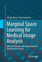 Marginal Space Learning for Medical Image Analysis: Efficient Detection and Segmentation of Anatomical Structures - Yefeng Zheng,Dorin Comaniciu - cover