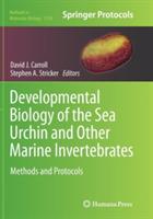 Developmental Biology of the Sea Urchin and Other Marine Invertebrates: Methods and Protocols