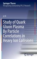 Study of Quark Gluon Plasma By Particle Correlations in Heavy Ion Collisions - Li Yi - cover