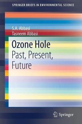 Ozone Hole: Past, Present, Future - S.A. Abbasi,Tasneem Abbasi - cover