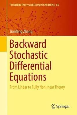 Backward Stochastic Differential Equations: From Linear to Fully Nonlinear Theory - Jianfeng Zhang - cover
