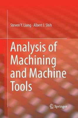 Analysis of Machining and Machine Tools - Steven Liang,Albert J. Shih - cover