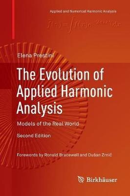 The Evolution of Applied Harmonic Analysis: Models of the Real World - Elena Prestini - cover