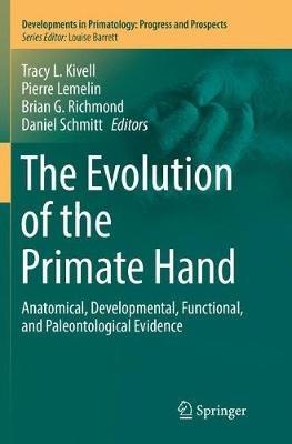 The Evolution of the Primate Hand: Anatomical, Developmental, Functional, and Paleontological Evidence - cover