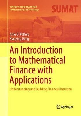 An Introduction to Mathematical Finance with Applications: Understanding and Building Financial Intuition - Arlie O. Petters,Xiaoying Dong - cover