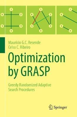 Optimization by GRASP: Greedy Randomized Adaptive Search Procedures - Mauricio G.C. Resende,Celso C. Ribeiro - cover
