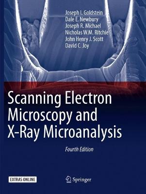 Scanning Electron Microscopy and X-Ray Microanalysis - Joseph I. Goldstein,Dale E. Newbury,Joseph R. Michael - cover