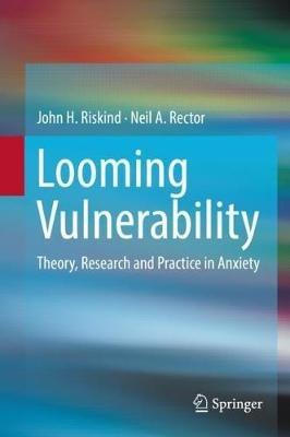 Looming Vulnerability: Theory, Research and Practice in Anxiety - John H. Riskind,Neil A. Rector - cover
