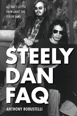 Steely Dan FAQ: All That's Left to Know About This Elusive Band - Anthony Robustelli - cover