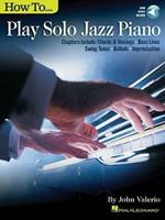 How to Play Solo Jazz Piano: Chapters Include: Chords & Voicings, Bass Lines, Swing Tunes, Ballads, Improvisation: with Downloadable Audio