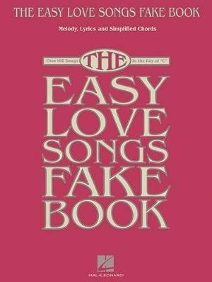 The Easy Love Songs Fake Book: Melody, Lyrics & Simplified Chords in the Key of C - Hal Leonard Publishing Corporation - cover