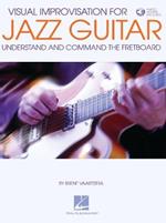 Visual Improvisation for Jazz Guitar: Understand and Command the Fretboard