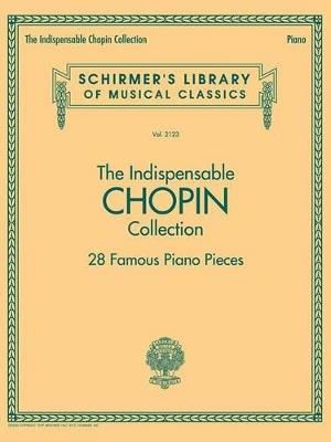 The Indispensable Chopin Collection: 28 Famous Piano Pieces - cover