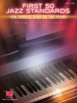 First 50 Jazz Standards: You Should Play on the Piano - Hal Leonard Publishing Corporation - cover