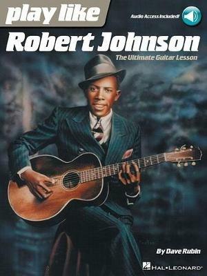 Play Like Robert Johnson: The Ultimate Guitar Lesson - Dave Rubin - cover