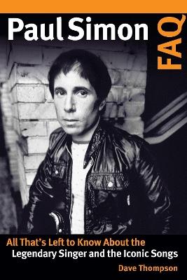 Paul Simon FAQ: All That's Left to Know About the Legendary Singer and the Iconic Songs - Dave Thompson - cover