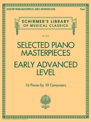 Selected Piano Masterpieces - Early Advanced Level: 16 Pieces by 10 Composers - G. Schirmer, Inc.,Hal Leonard Publishing Corporation - cover