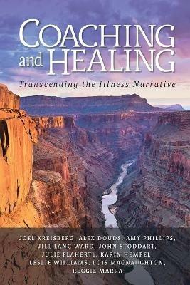 Coaching and Healing: Transcending the Illness Narrative - Joel Kreisberg,Reggie Marra,John Stoddart - cover